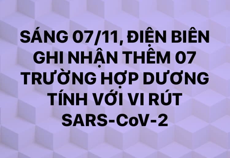 Sáng 07/11, Điện Biên ghi nhận thêm 07 trường hợp dương tính với vi rút SARS-CoV-2