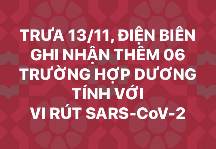 TRƯA 13/11, ĐIỆN BIÊN GHI NHẬN THÊM 06 TRƯỜNG HỢP DƯƠNG TÍNH VỚI VI RÚT SARS - CoV-2