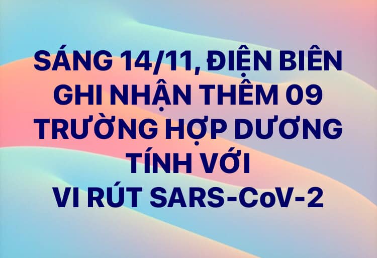 SÁNG 14/11, ĐIỆN BIÊN GHI NHẬN THÊM 09 TRƯỜNG HỢP DƯƠNG TÍNH VỚI VI RÚT SARS - CoV-2