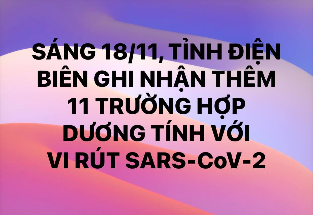 SÁNG NGÀY 18/11, ĐIỆN BIÊN GHI NHẬN THÊM 11 TRƯỜNG HỢP DƯƠNG TÍNH VỚI VI RÚT SARS - CoV-2