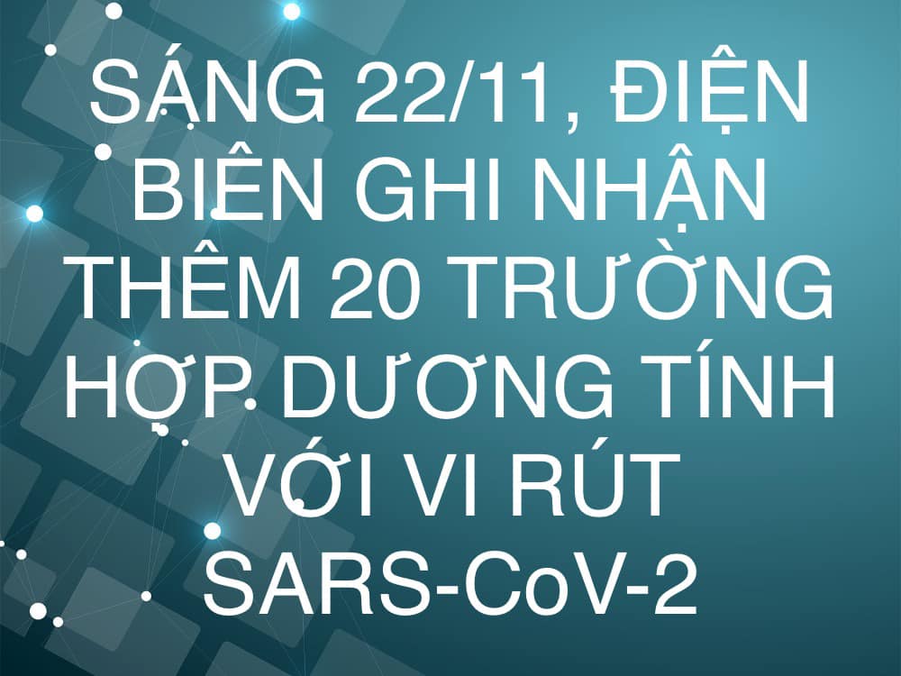 SÁNG 22/11, ĐIỆN BIÊN GHI NHẬN THÊM 20 TRƯỜNG HỢP DƯƠNG TÍNH VỚI VI RÚT SARS - CoV-2