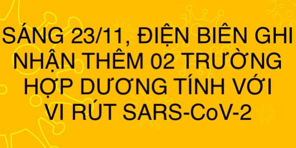 SÁNG 23/11, ĐIỆN BIÊN GHI NHẬN THÊM 02 TRƯỜNG HỢP DƯƠNG TÍNH VỚI VI RÚT SARS - CoV-2