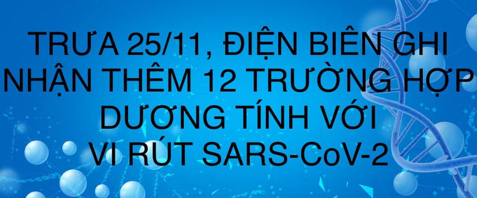 TRƯA 25/11, ĐIỆN BIÊN GHI NHẬN THÊM 12 TRƯỜNG HỢP DƯƠNG TÍNH VỚI VI RÚT SARS - CoV-2