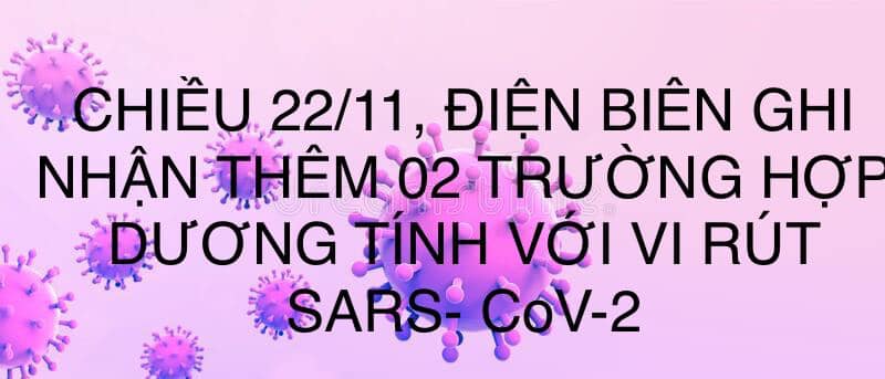 CHIỀU 22/11, ĐIỆN BIÊN GHI NHẬN THÊM 02 TRƯỜNG HỢP DƯƠNG TÍNH VỚI VI RÚT SARS - CoV-2