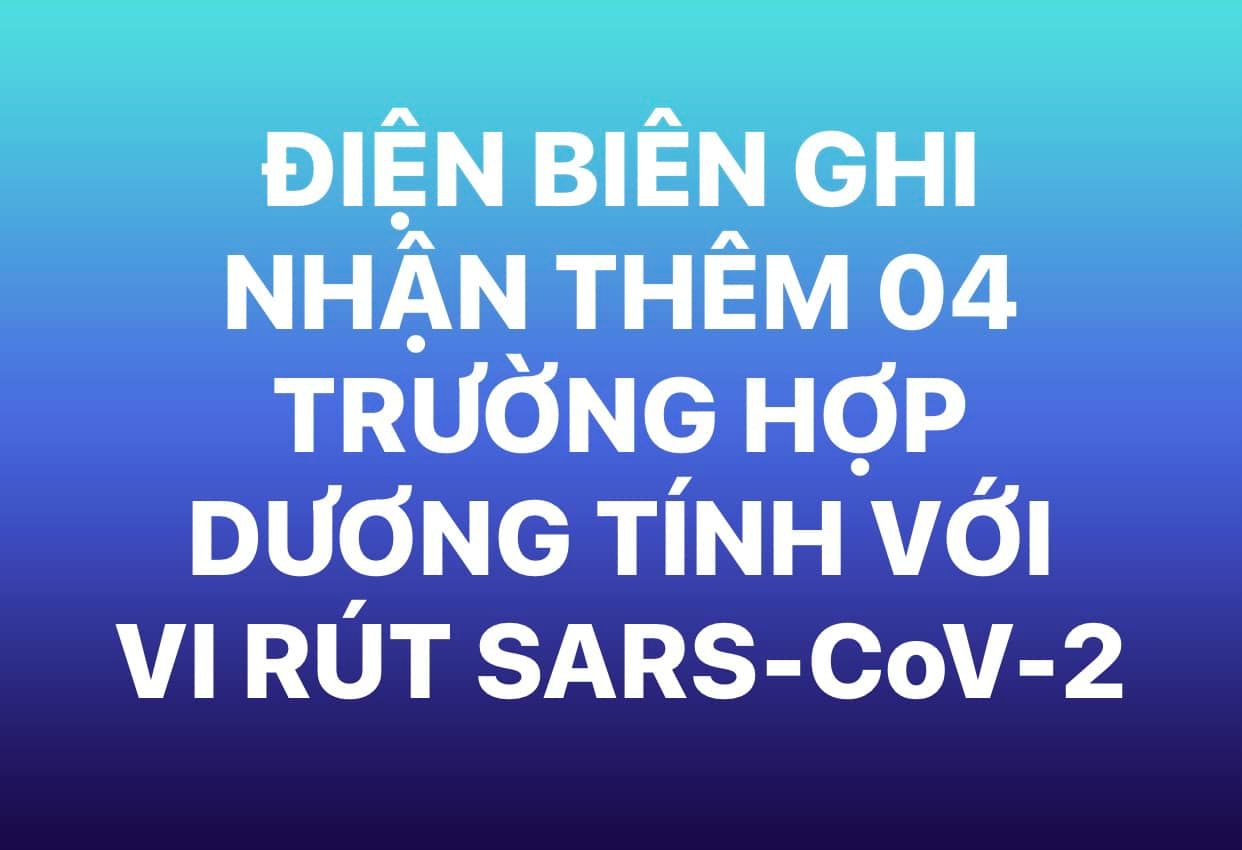 ĐIỆN BIÊN GHI NHẬN THÊM 04 TRƯỜNG HỢP DƯƠNG TÍNH VỚI VI RÚT SARS - CoV-2