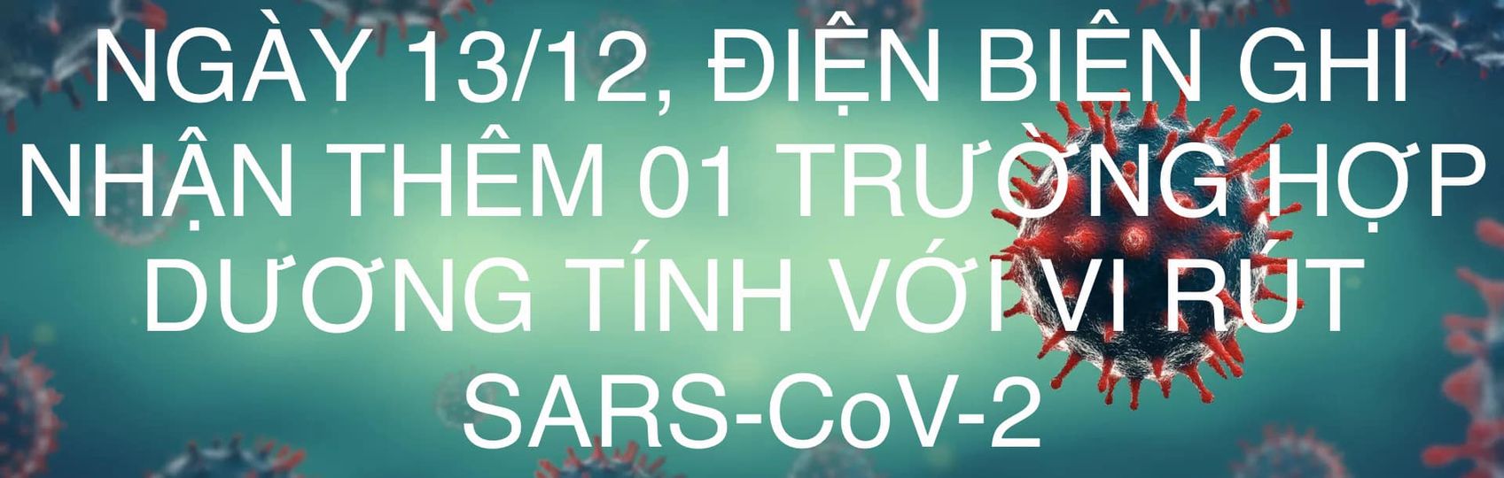 NGÀY 13/12, ĐIỆN BIÊN GHI NHẬN THÊM 01 TRƯỜNG HỢP DƯƠNG TÍNH VỚI VI RÚT SARS - CoV-2