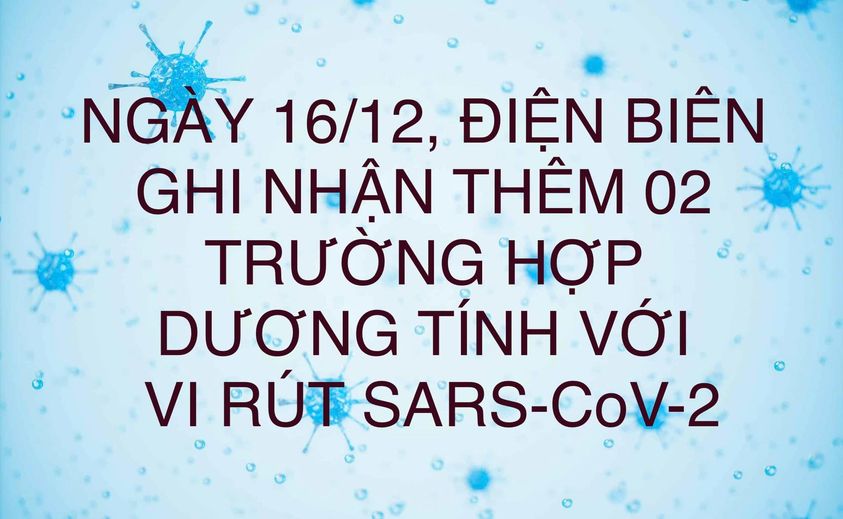 NGÀY 16/12, ĐIỆN BIÊN GHI NHẬN THÊM 02 TRƯỜNG HỢP DƯƠNG TÍNH VỚI VI RÚT SARS - CoV-2