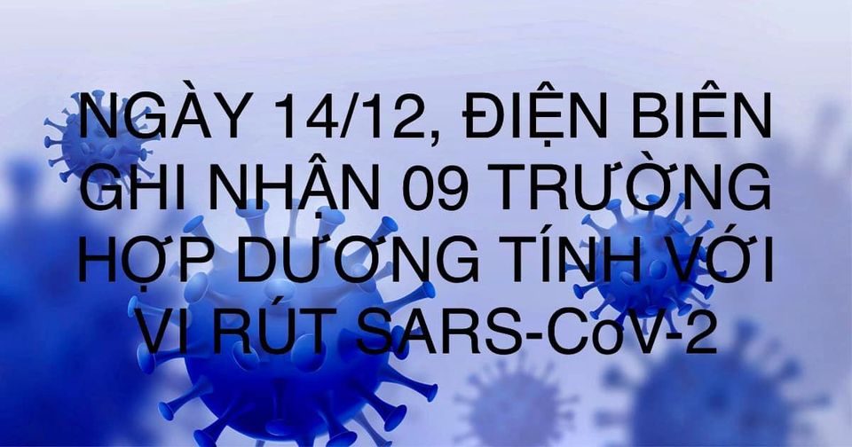 NGÀY 14/12, ĐIỆN BIÊN GHI NHẬN THÊM 09 TRƯỜNG HỢP DƯƠNG TÍNH VỚI VI RÚT SARS - CoV-2