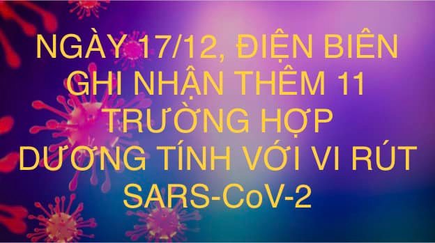 NGÀY 17/12, ĐIỆN BIÊN GHI NHẬN THÊM 11 TRƯỜNG HỢP DƯƠNG TÍNH VỚI VI RÚT SARS - CoV-2