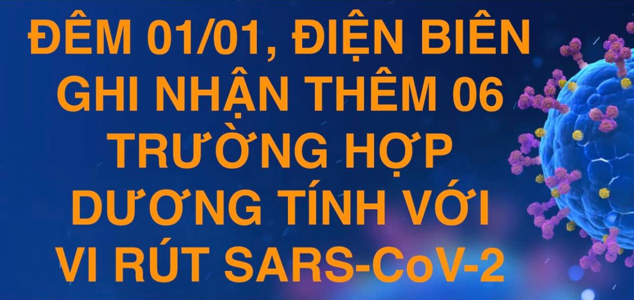 ĐÊM 01/01, ĐIỆN BIÊN GHI NHẬN THÊM 06 TRƯỜNG HỢP DƯƠNG TÍNH VỚI VI RÚT SARS - CoV-2