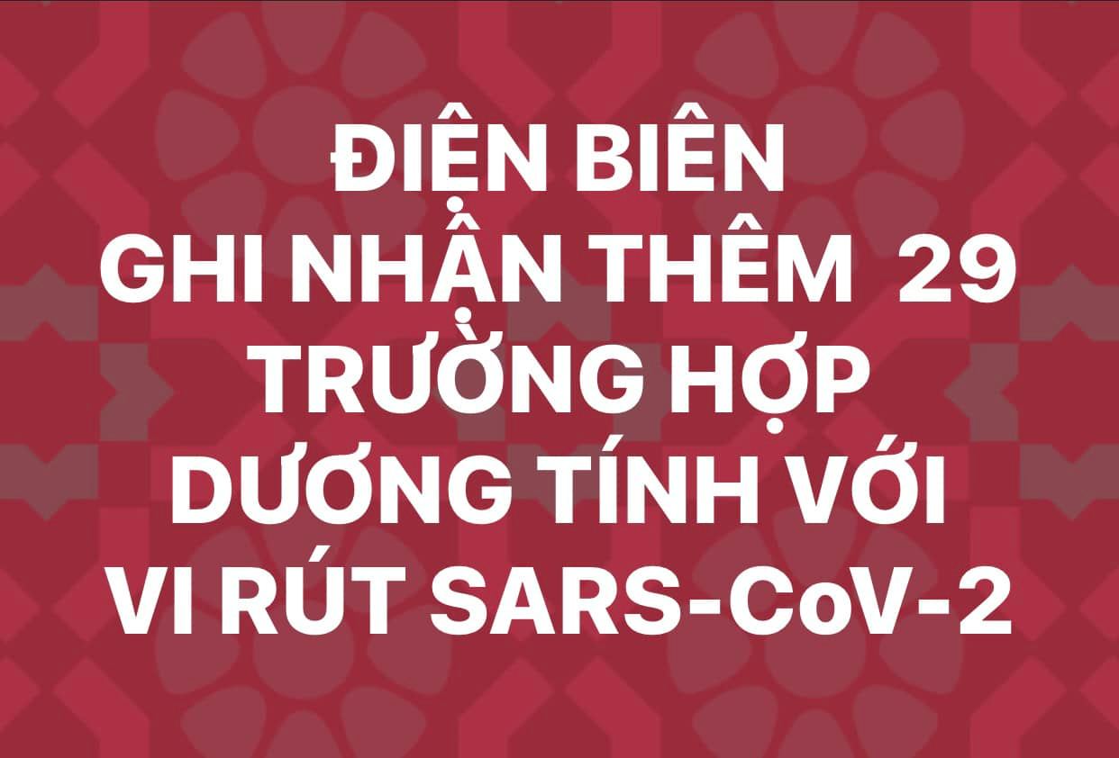 ĐIỆN BIÊN GHI NHẬN THÊM 29 TRƯỜNG HỢP DƯƠNG TÍNH VỚI VI RÚT SARS - CoV-2