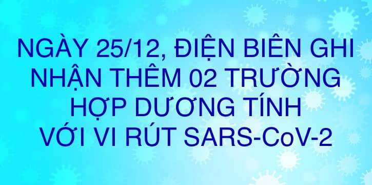 NGÀY 25/12, ĐIỆN BIÊN GHI NHẬN THÊM 02 TRƯỜNG HỢP DƯƠNG TÍNH VỚI VI RÚT SARS - CoV-2