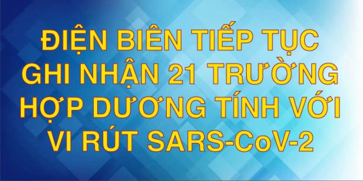 ĐIỆN BIÊN TIẾP TỤC GHI NHẬN THÊM 21 TRƯỜNG HỢP DƯƠNG TÍNH VỚI VI RÚT SARS - CoV-2