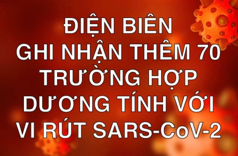 ĐIỆN BIÊN GHI NHẬN THÊM 70 TRƯỜNG HỢP DƯƠNG TÍNH VỚI VI RÚT SARS - CoV-2