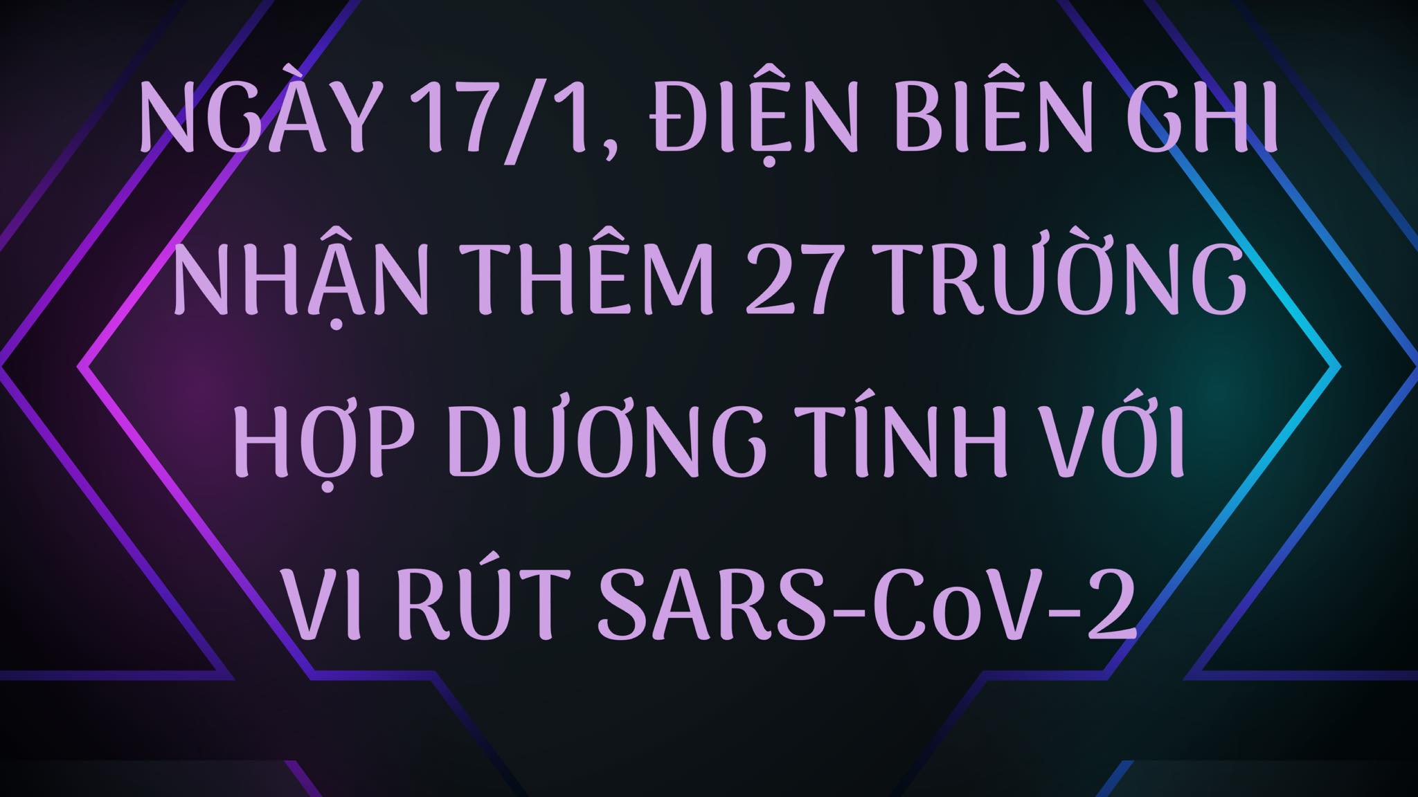 NGÀY 17/1, ĐIỆN BIÊN GHI NHẬN THÊM 27 TRƯỜNG HỢP DƯƠNG TÍNH VỚI VI RÚT SARS - CoV-2