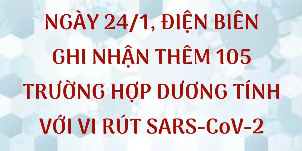 NGÀY 24/1, ĐIỆN BIÊN GHI NHẬN THÊM 105 TRƯỜNG HỢP DƯƠNG TÍNH VỚI VI RÚT SARS - CoV-2