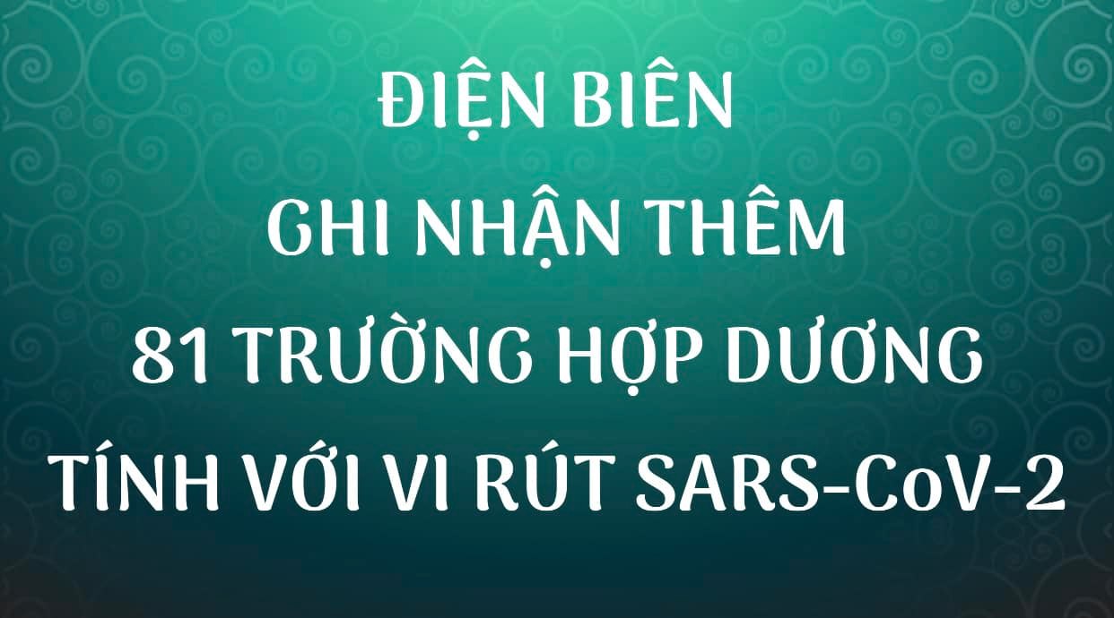 ĐIỆN BIÊN GHI NHẬN THÊM 81 TRƯỜNG HỢP DƯƠNG TÍNH VỚI VI RÚT SARS - CoV-2