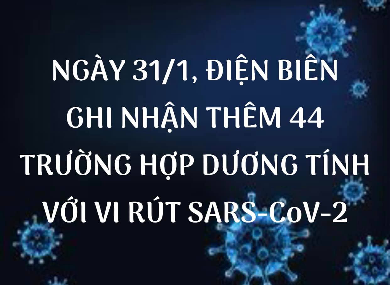 NGÀY 31/1, ĐIỆN BIÊN GHI NHẬN THÊM 44 TRƯỜNG HỢP DƯƠNG TÍNH VỚI VI RÚT SARS - CoV-2