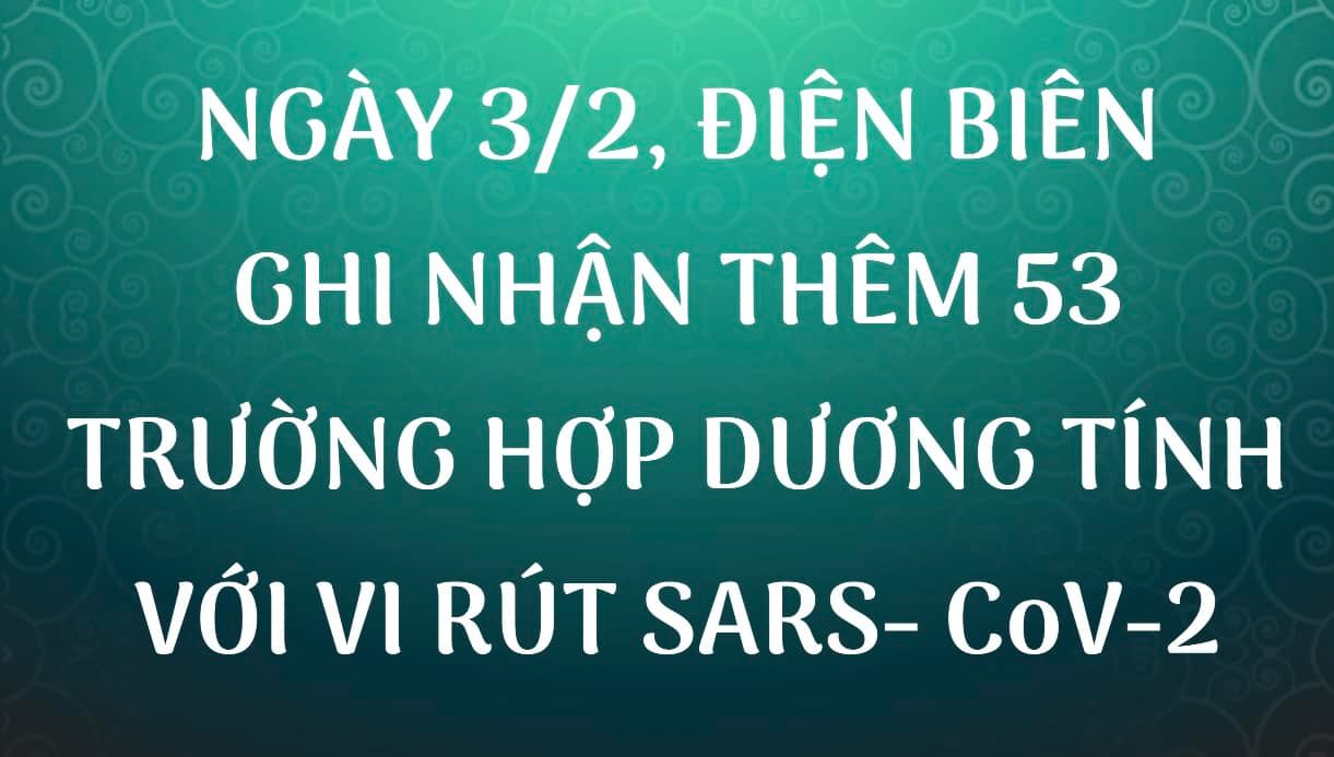 NGÀY 3/2, ĐIỆN BIÊN GHI NHẬN THÊM 53 TRƯỜNG HỢP DƯƠNG TÍNH VỚI VI RÚT SARS - CoV-2