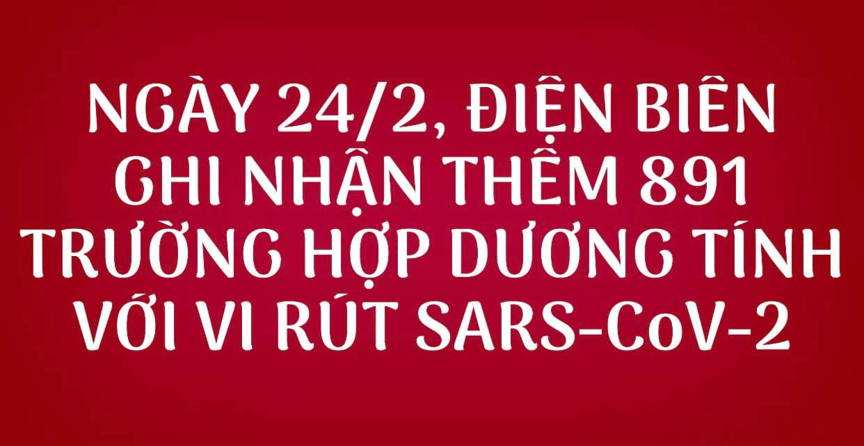 NGÀY 24/2, ĐIỆN BIÊN GHI NHẬN THÊM 891 TRƯỜNG HỢP DƯƠNG TÍNH VỚI VI RÚT SARS - CoV-2