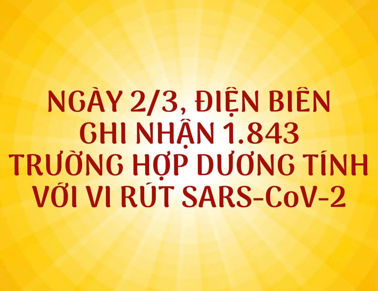 NGÀY 2/3, ĐIỆN BIÊN GHI NHẬN THÊM 1.843 TRƯỜNG HỢP DƯƠNG TÍNH VỚI VI RÚT SARS - CoV-2