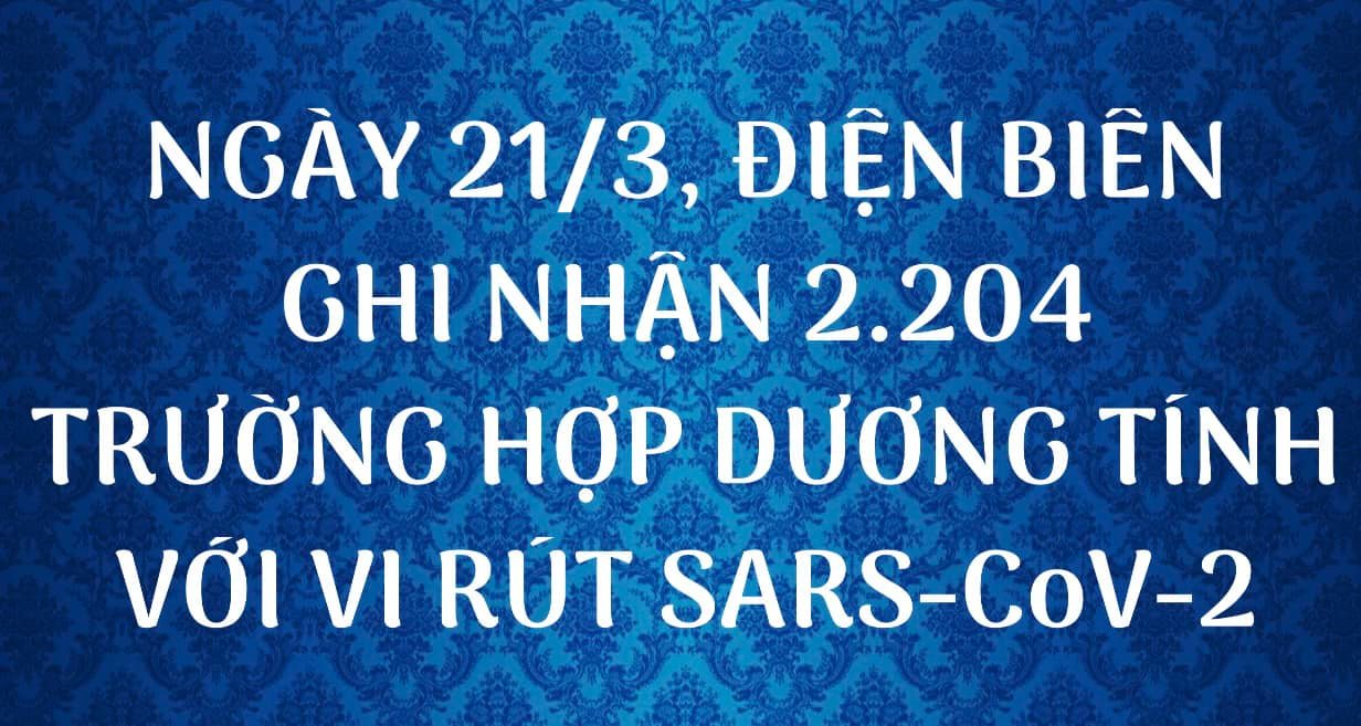 NGÀY 21/3, ĐIỆN BIÊN GHI NHẬN THÊM 2.204 TRƯỜNG HỢP DƯƠNG TÍNH VỚI VI RÚT SARS - CoV-2