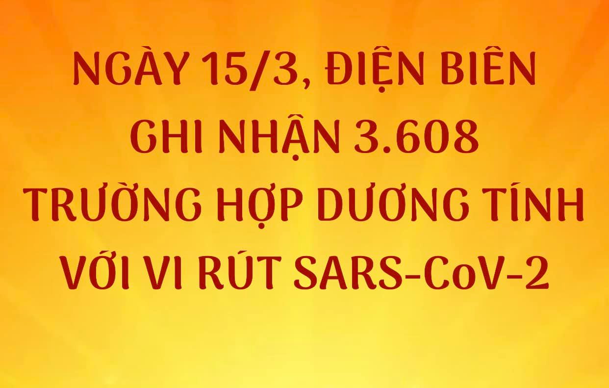 NGÀY 15/3, ĐIỆN BIÊN GHI NHẬN THÊM 3.608 TRƯỜNG HỢP DƯƠNG TÍNH VỚI VI RÚT SARS - CoV-2