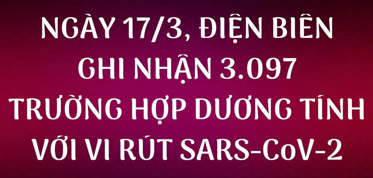 NGÀY 17/3, ĐIỆN BIÊN GHI NHẬN THÊM 3.097 TRƯỜNG HỢP DƯƠNG TÍNH VỚI VI RÚT SARS - CoV-2