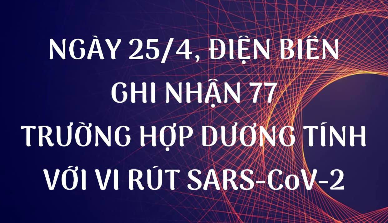 NGÀY 25/4, ĐIỆN BIÊN GHI NHẬN THÊM 77 TRƯỜNG HỢP DƯƠNG TÍNH VỚI VI RÚT SARS - CoV-2