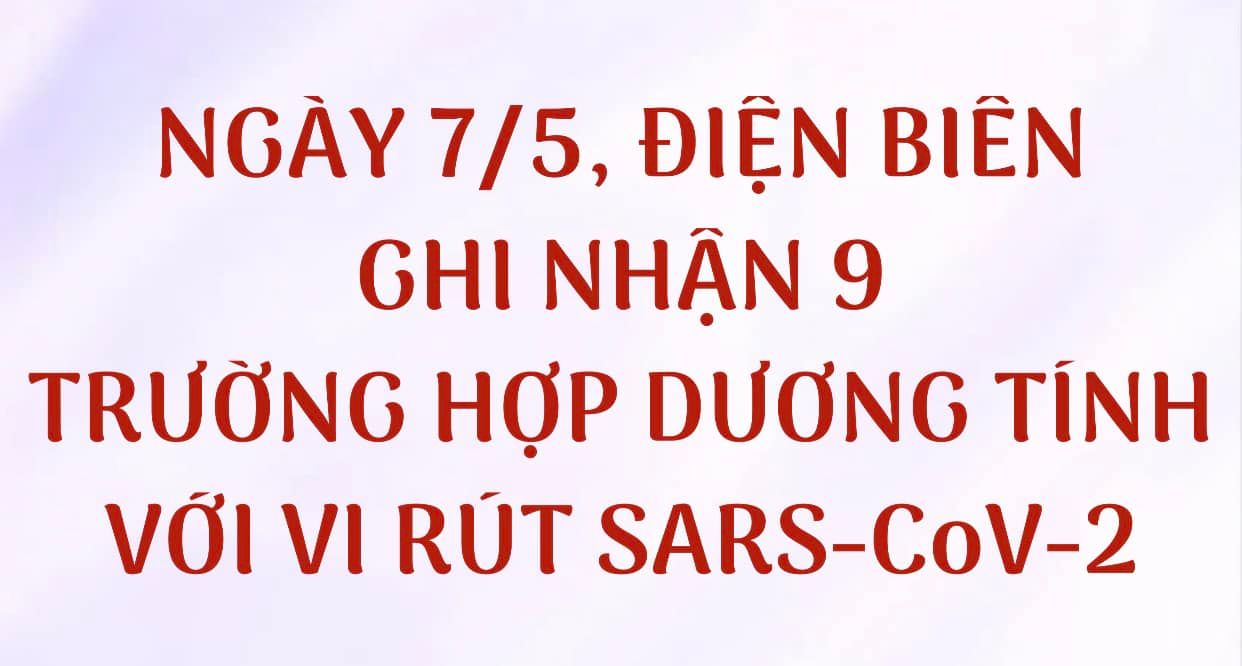 NGÀY 07/5, ĐIỆN BIÊN GHI NHẬN THÊM 9 TRƯỜNG HỢP DƯƠNG TÍNH VỚI VI RÚT SARS - CoV-2