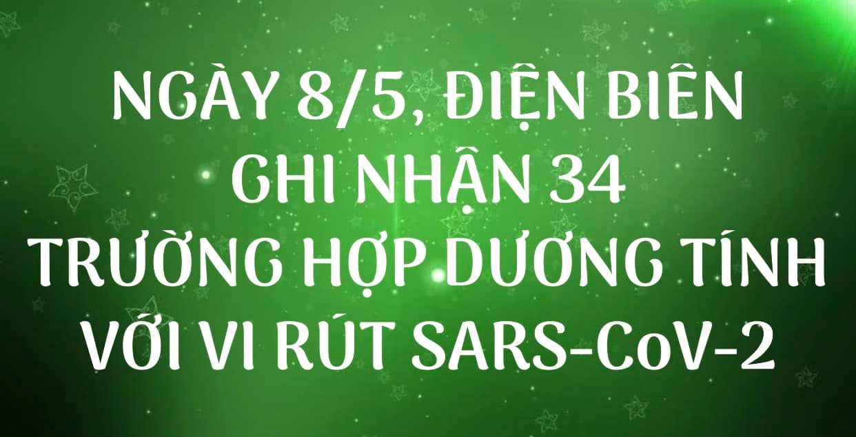 NGÀY 08/5, ĐIỆN BIÊN GHI NHẬN THÊM 34 TRƯỜNG HỢP DƯƠNG TÍNH VỚI VI RÚT SARS - CoV-2